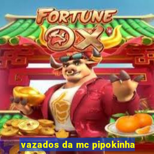 vazados da mc pipokinha